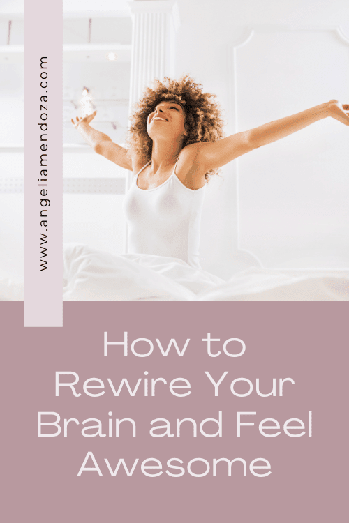 How to Rewire Your Brain and Feel Awesome 1